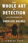 The Whole Art of Detection Lost Mysteries of Sherlock Holmes