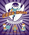 Geek Mom Projects Tips and Adventures for Moms and Their 21stCentury Families