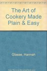 The Art of Cookery Made Plain  Easy