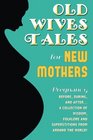 Old Wives Tales For New Mothers Pregnancybefore during and after A collection of wisdom folklore and superstitions from around the world