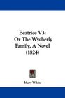 Beatrice V3 Or The Wycherly Family A Novel