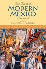 The Birth of Modern Mexico 1780D1824