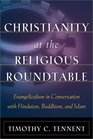 Christianity at the Religious Roundtable Evangelicalism in Conversation With Hinduism Buddhism and Islam