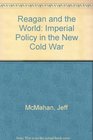 Reagan and the world Imperial policy in the new Cold War