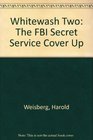 Whitewash Two The FBI Secret Service Cover Up