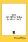 The Life Of Sir John Fowler