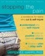 Stopping the Pain A Workbook for Teens Who Cut  SelfInjure