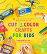 Cut  Color Crafts for Kids 35 Super Cool Activities That Bring Recycled Materials to Life