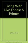 Living With Live Foods A Primer