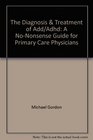 Diagnosis  Treatment of ADD/ADHD A NoNonsense Guide for Primary Care Physicians
