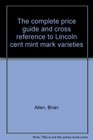 The complete price guide and cross reference to Lincoln cent mint mark varieties
