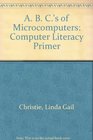 A B C's of Microcomputers Computer Literacy Primer