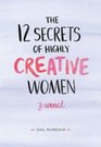 12 Secrets of Highly Creative Women Journal