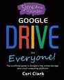 A Simpler Guide to Google Drive for Everyone The unofficial guide to Google's free online storage and cloud computing platform