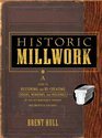 Historic Millwork A Guide to Restoring and Recreating Doors Windows and Moldings of the Late Nineteenth through MidTwentieth Centuries