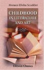 Childhood in Literature and Art With Some Observations on Literature for Children A Study