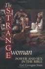 The Strange Woman Power and Sex in the Bible