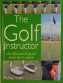 The Golf Instructor  An Illustrated Guide From Tee to Green