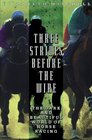 Three Strides Before the Wire  The Dark and Beautiful World of Horse Racing