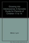 Growing into Adolescence A Sensible Guide for Parents of Children 11 to 14