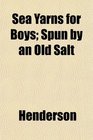 Sea Yarns for Boys Spun by an Old Salt