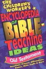 The Children's Worker's Encyclopedia of BibleTeaching Ideas Old Testament