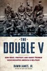 The Double V How Wars Protest and Harry Truman Desegregated America's Military