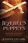 Jezebel's Puppets Exposing the Agenda of False Prophets