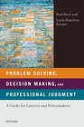 Problem Solving Decision Making and Professional Judgment A Guide for Lawyers and Policymakers