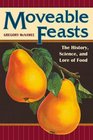 Moveable Feasts: The History, Science, and Lore of Food (At Table)