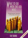 What To Do With The Kid Who....Developing Cooperation, Self-Discipline, and Responsibility in the Classroom