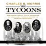 The Tycoons How Andrew Carnegie John D Rockefeller Jay Gould and J P Morgan Invented the American Supereconomy