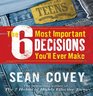 The 6 Most Important Decisions You'll Ever Make A Guide  for Teens