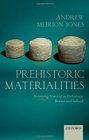 Prehistoric Materialities Becoming Material in Prehistoric Britain and Ireland