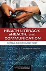 Health Literacy eHealth and Communication Putting the Consumer First Workshop Summary