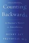 Counting Backwards A Doctor's Notes on Anesthesia