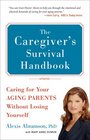 The Caregiver's  Survival Handbook  Caring for Your Aging Parents Without Losing Yourself