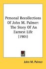 Personal Recollections Of John M Palmer The Story Of An Earnest Life