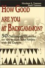 How Good Are You at Backgammon 50 Challenging Situations for You to Rate Your Ability With the Experts