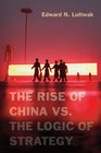 The Rise of China vs the Logic of Strategy