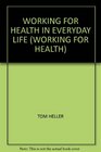 WORKING FOR HEALTH IN EVERYDAY LIFE