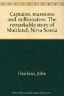 Captains mansions and millionaires The remarkable story of Maitland Nova Scotia