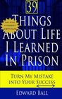 39 Things About Life I Learned in Prison Turn My Mistake Into Your Success