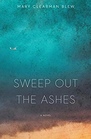Sweep Out the Ashes A Novel
