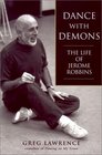 Dance With Demons The Life of Jerome Robbins