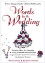 Words for the Wedding Creative Ideas for Choosing and Using Hundreds of Quotations to Personalize Your Vows Toasts Invitations  More