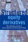 Structured Equity Derivatives The Definitive Guide to Exotic Options and Structured Notes