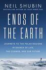 Ends of the Earth Journeys to the Polar Regions in Search of Life the Cosmos and Our Future