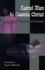 Astral Man to Cosmic Christ A Metaphysical Odyssey