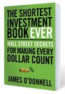The Shortest Investment Book Ever Wall Street Secrets For Making Every Dollar Count